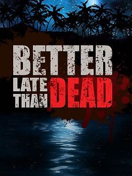 Better Late Than DEAD Steam CD Key