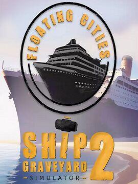 Ship Graveyard Simulator 2 - Floating Cities Steam CD Key